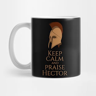 Greek Mythology - Keep Calm And Praise Hector - Trojan War Mug